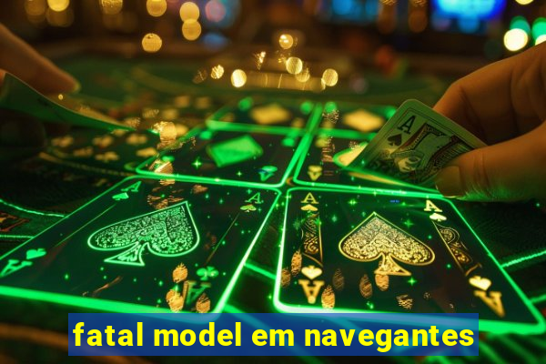 fatal model em navegantes